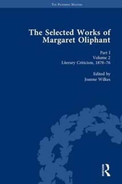 The Selected Works of Margaret Oliphant, Part I Volume 2 : Literary Criticism 1870-76, Hardback Book