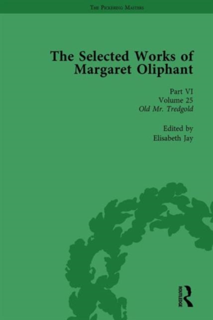 The Selected Works of Margaret Oliphant, Part VI Volume 25 : Old Mr Tredgold, Hardback Book