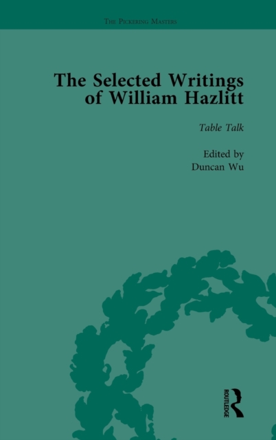 The Selected Writings of William Hazlitt Vol 6, Hardback Book