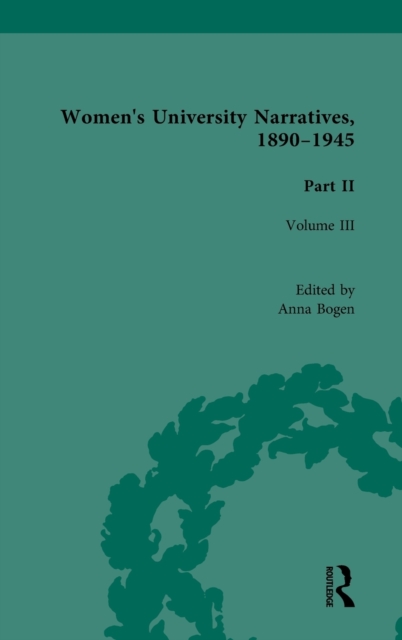 Women's University Narratives, 1890-1945, Part II Vol 3 : Volume III, Hardback Book