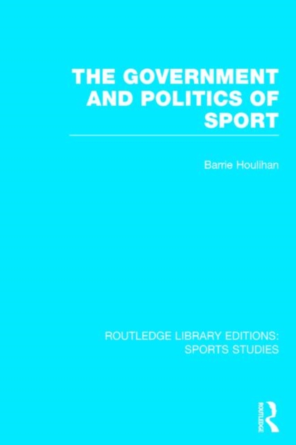 The Government and Politics of Sport (RLE Sports Studies), Hardback Book