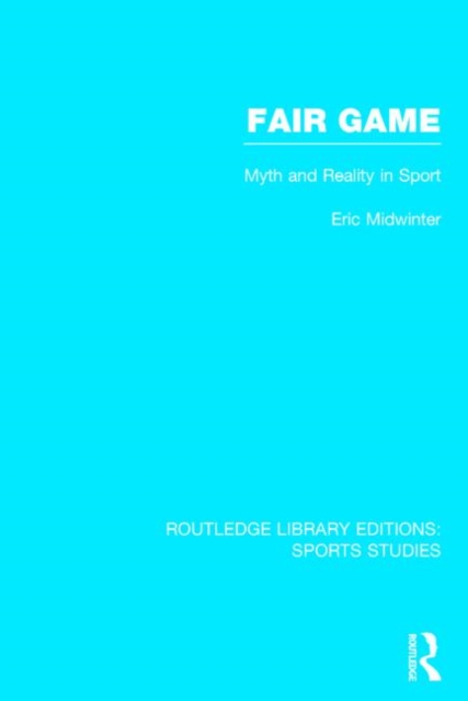 Fair Game (RLE Sports Studies) : Myth and Reality in Sport, Hardback Book