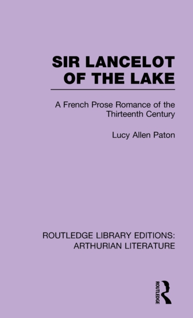 Sir Lancelot of the Lake : A French Prose Romance of the Thirteenth Century, Hardback Book