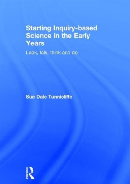 Starting Inquiry-based Science in the Early Years : Look, talk, think and do, Hardback Book