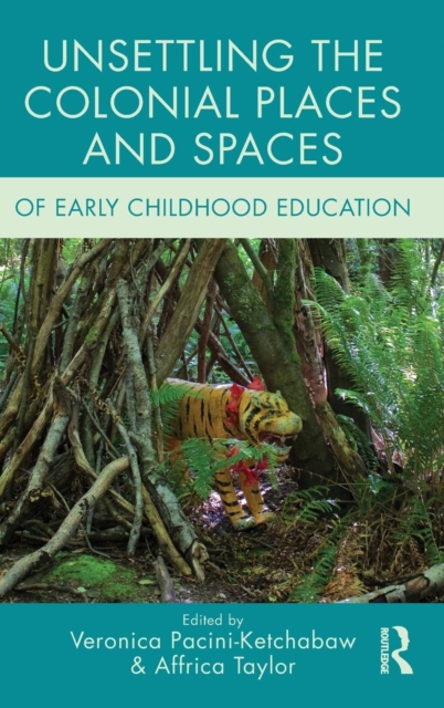 Unsettling the Colonial Places and Spaces of Early Childhood Education, Hardback Book