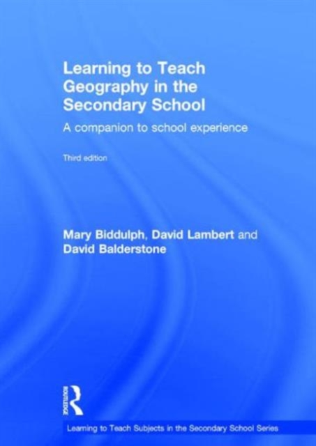 Learning to Teach Geography in the Secondary School : A companion to school experience, Hardback Book