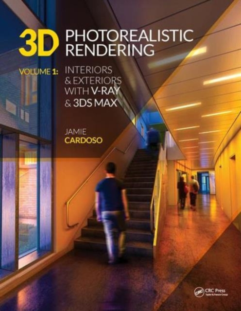 3D Photorealistic Rendering : Interiors & Exteriors with V-Ray and 3ds Max, Paperback / softback Book