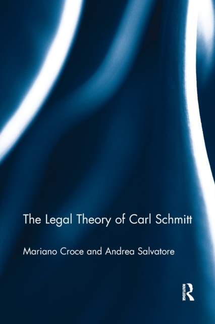 The Legal Theory of Carl Schmitt, Paperback / softback Book