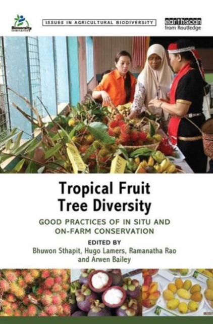 Tropical Fruit Tree Diversity : Good practices for in situ and on-farm conservation, Hardback Book