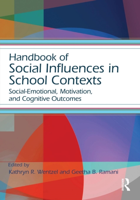 Handbook of Social Influences in School Contexts : Social-Emotional, Motivation, and Cognitive Outcomes, Paperback / softback Book