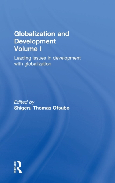 Globalization and Development Volume I : Leading issues in development with globalization, Hardback Book