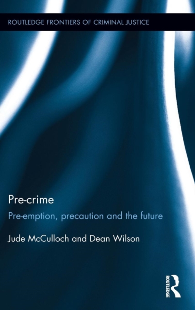 Pre-crime : Pre-emption, precaution and the future, Hardback Book