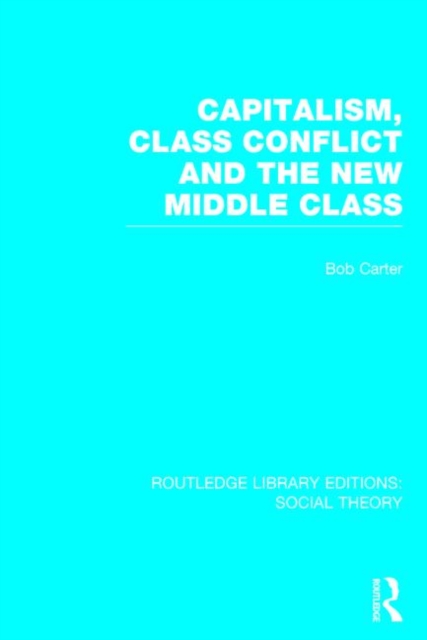 Capitalism, Class Conflict and the New Middle Class, Hardback Book