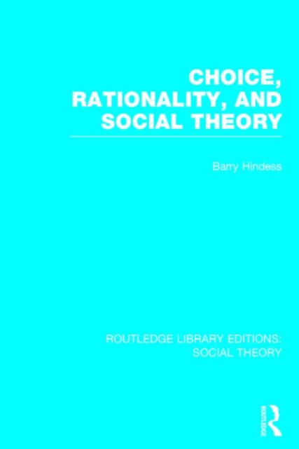 Choice, Rationality and Social Theory (RLE Social Theory), Hardback Book