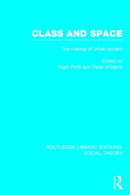 Class and Space (RLE Social Theory) : The Making of Urban Society, Hardback Book