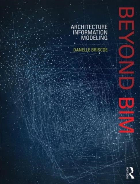 Beyond BIM : Architecture Information Modeling, Hardback Book
