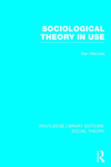 Sociological Theory in Use (RLE Social Theory), Hardback Book