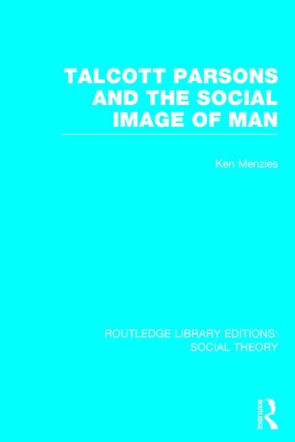 Talcott Parsons and the Social Image of Man, Hardback Book