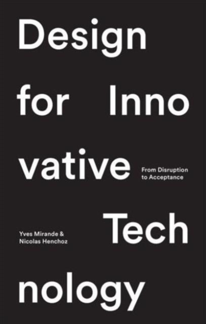 Design for Innovative Technology : From Disruption to Acceptance, Hardback Book