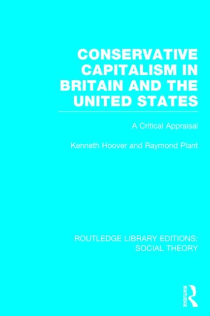 Conservative Capitalism in Britain and the United States (RLE Social Theory) : A Critical Appraisal, Hardback Book