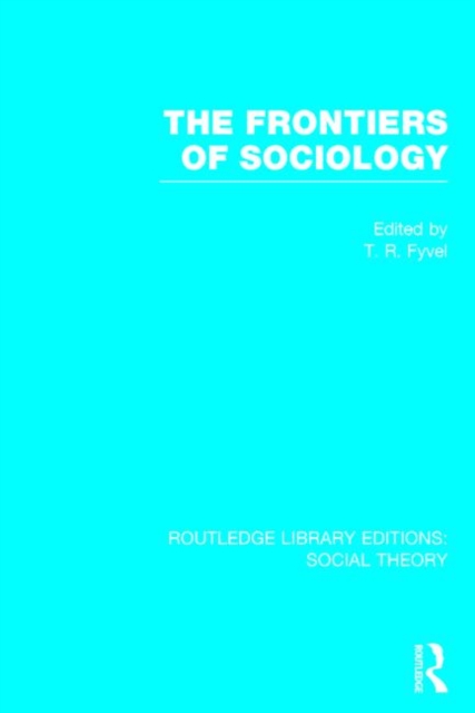 The Frontiers of Sociology (RLE Social Theory), Hardback Book