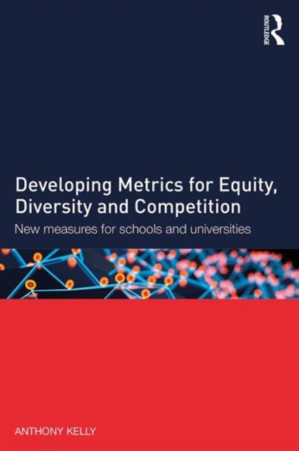 Developing Metrics for Equity, Diversity and Competition : New measures for schools and universities, Paperback / softback Book