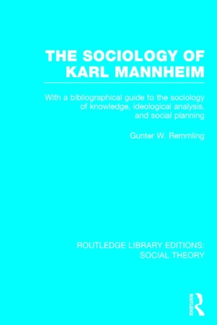 The Sociology of Karl Mannheim (RLE Social Theory) : With a Bibliographical Guide to the Sociology of Knowledge, Ideological Analysis, and Social Planning, Hardback Book