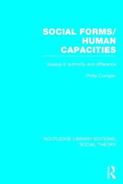 Social Forms/Human Capacities (RLE Social Theory) : Essays in Authority and Difference, Hardback Book