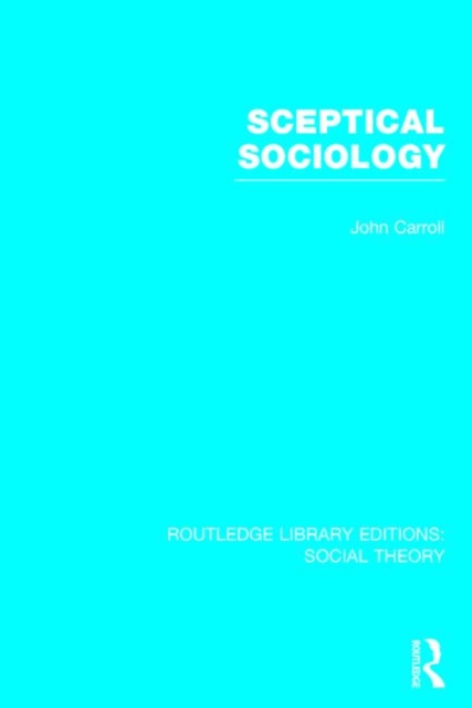 Sceptical Sociology (RLE Social Theory), Hardback Book