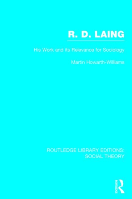 R.D. Laing: His Work and its Relevance for Sociology (RLE Social Theory), Hardback Book