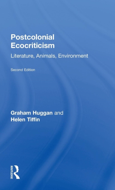 Postcolonial Ecocriticism : Literature, Animals, Environment, Hardback Book