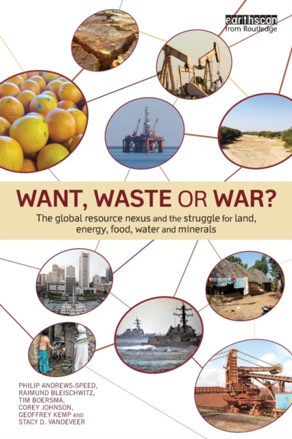 Want, Waste or War? : The Global Resource Nexus and the Struggle for Land, Energy, Food, Water and Minerals, Paperback / softback Book