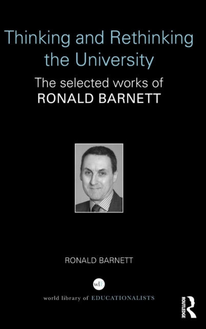 Thinking and Rethinking the University : The selected works of Ronald Barnett, Hardback Book