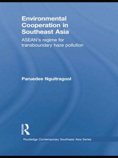Environmental Cooperation in Southeast Asia : ASEAN's Regime for Trans-boundary Haze Pollution, Paperback / softback Book