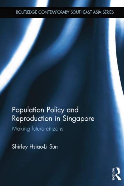 Population Policy and Reproduction in Singapore : Making Future Citizens, Paperback / softback Book