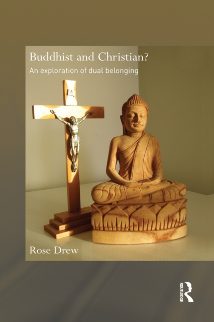Buddhist and Christian? : An Exploration of Dual Belonging, Paperback / softback Book