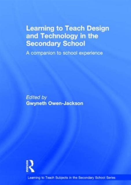 Learning to Teach Design and Technology in the Secondary School : A companion to school experience, Hardback Book