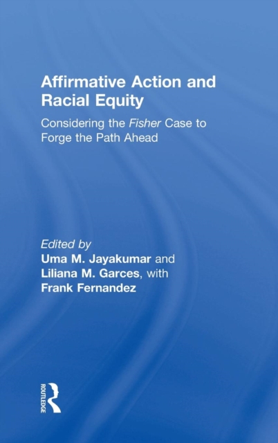 Affirmative Action and Racial Equity : Considering the Fisher Case to Forge the Path Ahead, Hardback Book
