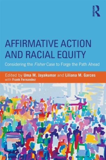 Affirmative Action and Racial Equity : Considering the Fisher Case to Forge the Path Ahead, Paperback / softback Book