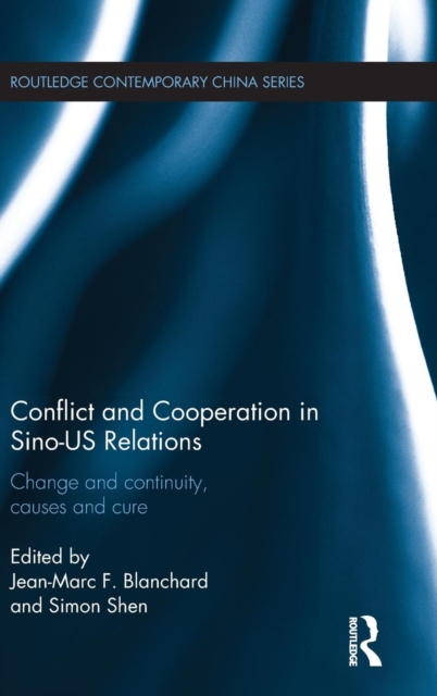 Conflict and Cooperation in Sino-US Relations : Change and Continuity, Causes and Cures, Hardback Book
