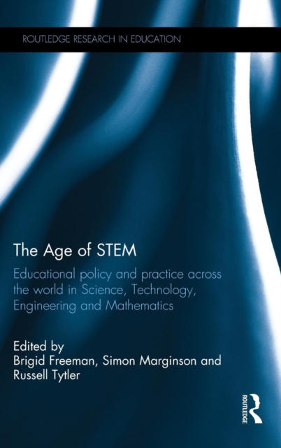 The Age of STEM : Educational policy and practice across the world in Science, Technology, Engineering and Mathematics, Hardback Book