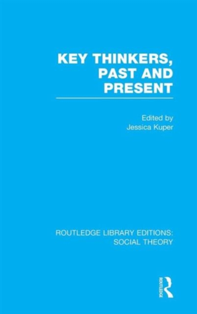 Key Thinkers, Past and Present (RLE Social Theory), Hardback Book