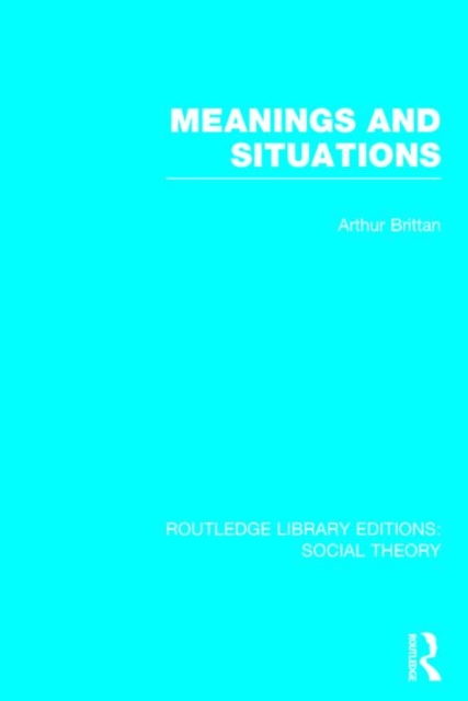 Meanings and Situations (RLE Social Theory), Hardback Book