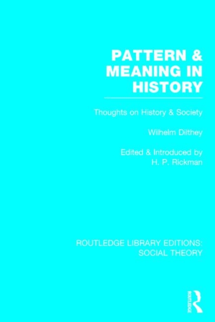 Pattern and Meaning in History (RLE Social Theory) : Wilhelm Dilthey's Thoughts on History and Society, Hardback Book
