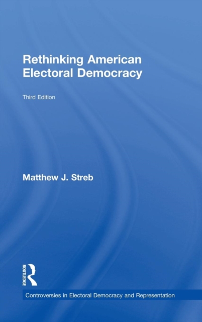 Rethinking American Electoral Democracy, Hardback Book