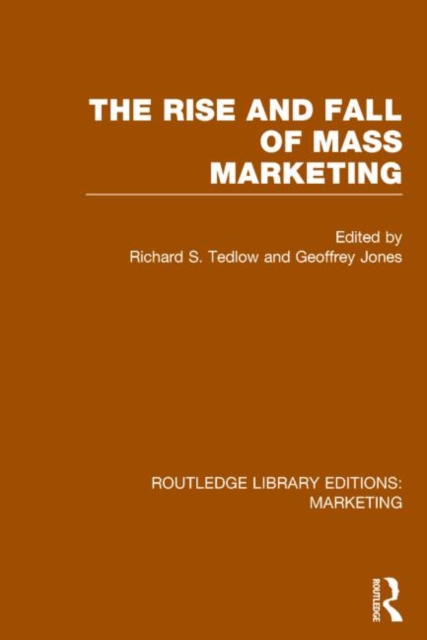 The Rise and Fall of Mass Marketing (RLE Marketing), Hardback Book