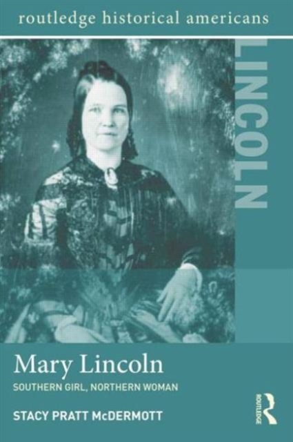 Mary Lincoln : Southern Girl, Northern Woman, Paperback / softback Book