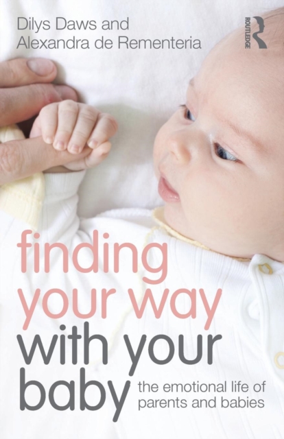 Finding Your Way with Your Baby : The emotional life of parents and babies, Paperback / softback Book