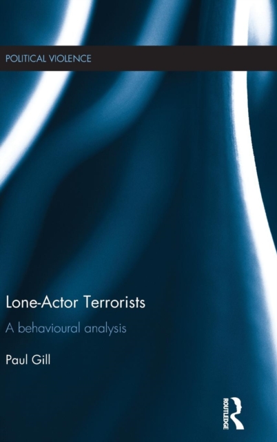 Lone-Actor Terrorists : A behavioural analysis, Hardback Book