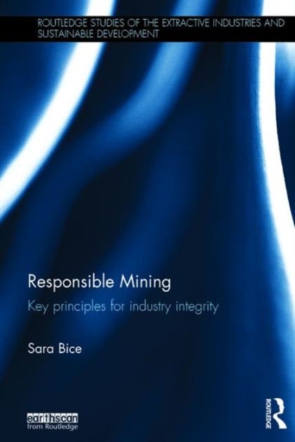Responsible Mining : Key Principles for Industry Integrity, Hardback Book